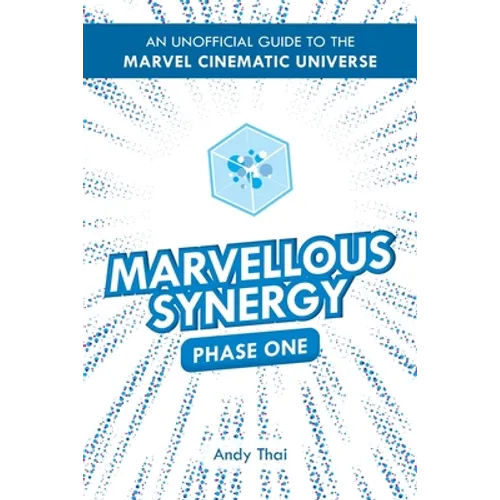 Marvellous Synergy: Phase One - An Unofficial Guide to the Marvel Cinematic Universe - Paperback