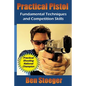 Practical Pistol: Fundamental Techniques and Competition Skills - Paperback