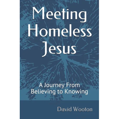 Meeting Homeless Jesus: A Journey From Believing to Knowing - Paperback
