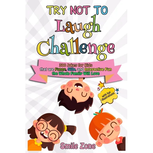 Try Not To Laugh Challenge: 300 Jokes for Kids that are Funny, Silly, and Interactive Fun the Whole Family Will Love - Paperback
