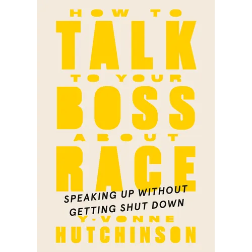 How to Talk to Your Boss about Race: Speaking Up Without Getting Shut Down - Hardcover