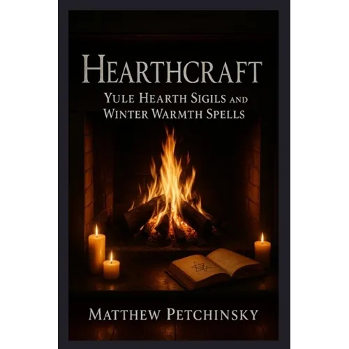 Hearthcraft: Yule Hearth Sigils and Winter Warmth Spells - Paperback