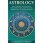Astrology: What You Need to Know About the 12 Zodiac Signs, Tarot Reading, Numerology, and Kundalini Rising - Hardcover
