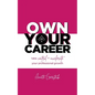Own Your Career: Take Control + Accelerate Your Professional Growth - Paperback