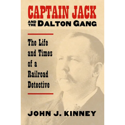 Captain Jack and the Dalton Gang: The Life and Times of a Railroad Detective - Paperback
