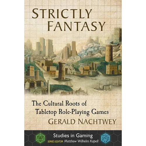Strictly Fantasy: The Cultural Roots of Tabletop Role-Playing Games - Paperback