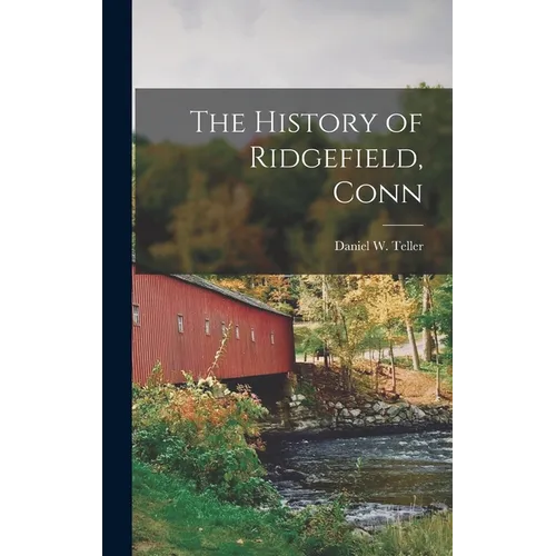 The History of Ridgefield, Conn - Hardcover