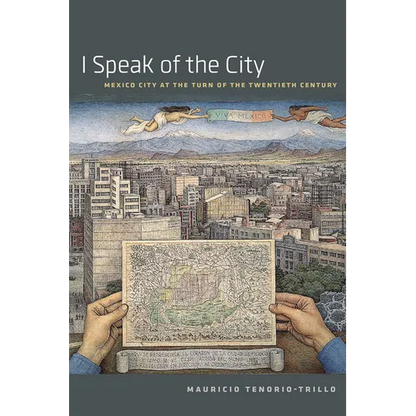 I Speak of the City: Mexico City at the Turn of the Twentieth Century - Paperback