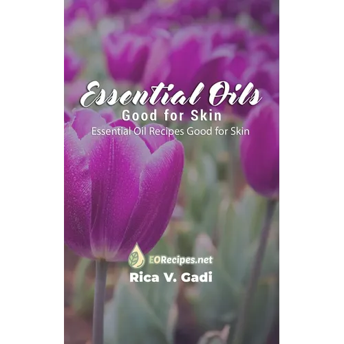 Essential Oils Good for Skin: Essential Oil Recipes Good for Skin - Paperback