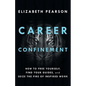 Career Confinement: How to Free Yourself, Find Your Guides, and Seize the Fire of Inspired Work - Paperback