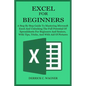 Excel for Beginners: A Step By Step Guide To Mastering Microsoft Excel And Unlocking The Full Potential Of Spreadsheets For Beginners And S - Paperback