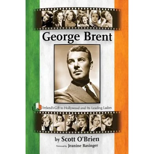 George Brent - Ireland's Gift to Hollywood and its Leading Ladies - Paperback