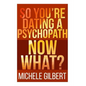 So You're Dating a Psychopath: Now What? - Paperback