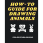 How-To Guide For Drawing Animals: A Step-By-Step Tutorial for Beginners - Paperback