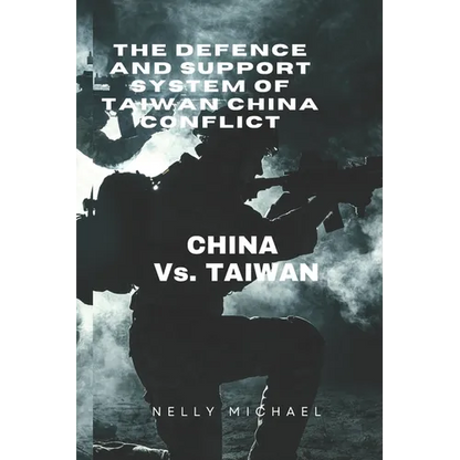 The Defence and Support system of Taiwan China Conflict: CHINA vs. TAIWAN - Paperback