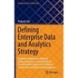 Defining Enterprise Data and Analytics Strategy: Pragmatic Guidance on Defining Strategy Based on Successful Digital Transformation Experience of Mult - Hardcover