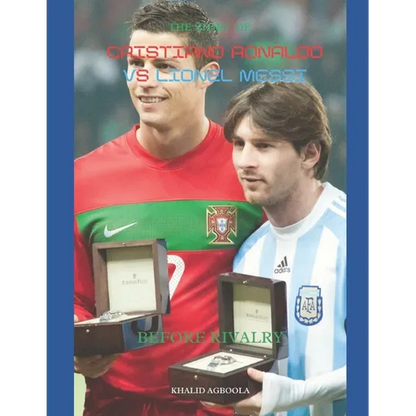 The Greatest Rivalry in Sports History: Cristiano Ronaldo vs Lionel Messi: Before Rivalry - Paperback