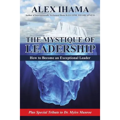 The Mystique of Leadership: How to Become an Exceptional Leader - Paperback