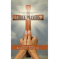 Three Prayers: The Three Most Powerful Prayers That Every Christian Should Be Praying - Hardcover
