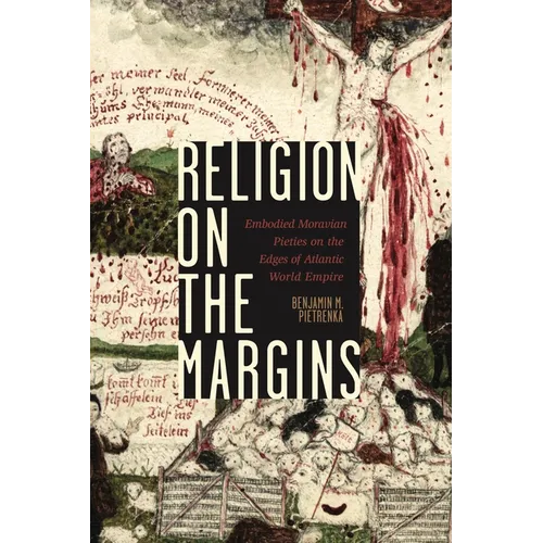 Religion on the Margins: Embodied Moravian Pieties on the Edges of Atlantic World Empire - Hardcover
