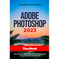 Adobe Photoshop 2023 Handbook: The Step by Step Photoshop Manual with Illustrations for Beginners - Paperback