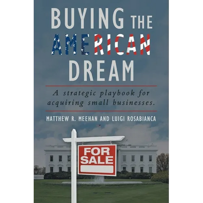 Buying the American Dream: A Strategic Playbook for Acquiring Small Businesses. - Paperback