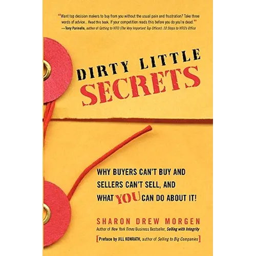 Dirty Little Secrets: Why buyers can't buy and sellers can't sell and what you can do about it - Paperback