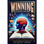 Winning Is a Science and Art: How to Increase the Odds of Victory, Win Any Argument You Desire, and Unleash Your Inner Champion - Paperback