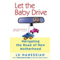 Let the Baby Drive: Navigating the Road of New Motherhood - Paperback