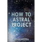 How To Astral Project - Paperback