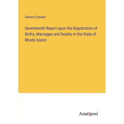 Seventeenth Report upon the Registration of Births, Marriages and Deaths in the State of Rhode Island - Paperback