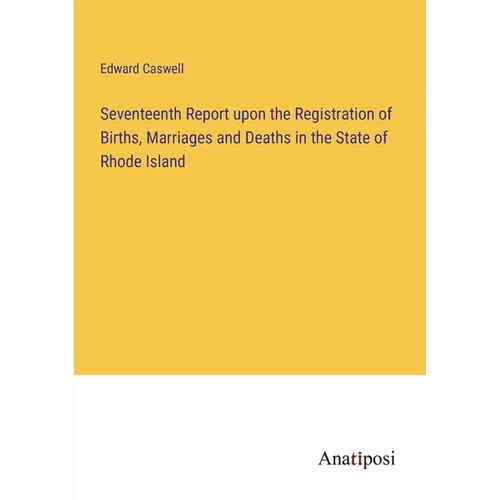 Seventeenth Report upon the Registration of Births, Marriages and Deaths in the State of Rhode Island - Paperback
