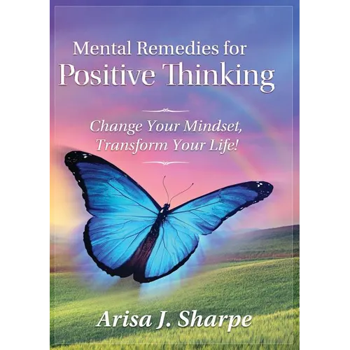 Mental Remedies for Positive Thinking: Change Your Mindset, Transform Your Life! - Paperback