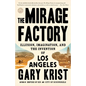 The Mirage Factory: Illusion, Imagination, and the Invention of Los Angeles - Paperback