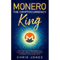 Monero: The Cryptocurrency King: The five key fundamentals that are likely to skyrocket Monero's value by 2024 - Paperback