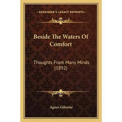 Beside The Waters Of Comfort: Thoughts From Many Minds (1892) - Paperback