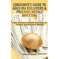 Consumer's Guide to Gold IRA Rollovers and Precious Metals Investing: How to Invest in Gold and Silver to Protect and Preserve Wealth - Paperback
