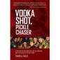 Vodka Shot, Pickle Chaser: A True Story of Risk, Corruption, and Self-Discovery Amid the Collapse of the Soviet Union - Paperback