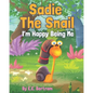 Sadie The Snail: I'm Happy Being Me - Paperback