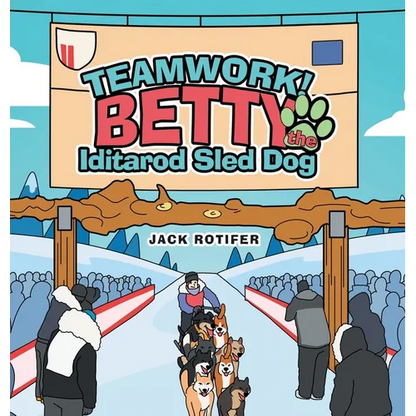 Teamwork! Betty the Iditarod Sled Dog - Hardcover