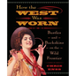 How the West Was Worn: Bustles And Buckskins On The Wild Frontier - Paperback