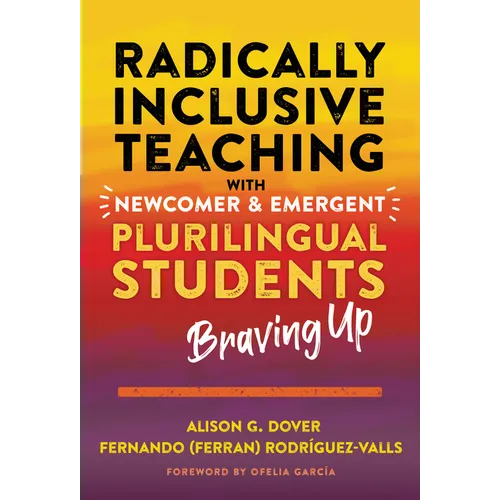 Radically Inclusive Teaching with Newcomer and Emergent Plurilingual Students: Braving Up - Paperback