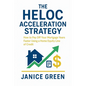 The HELOC Acceleration Strategy: How to Pay Off Your Mortgage Years Faster Using a Home Equity Line of Credit - Paperback