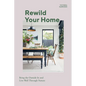 Rewild Your Home: Bring the Outside in and Living Well Through Nature - Hardcover