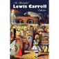 The Illustrated Lewis Carroll Collection, including unabridged: Alice in Wonderland, Through the Looking Glass, A Tangled Tale, Sylvie and Bruno, Sylv - Hardcover