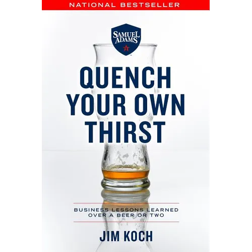 Quench Your Own Thirst: Business Lessons Learned Over a Beer or Two - Paperback