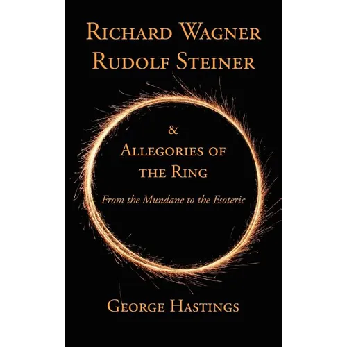 Richard Wagner, Rudolf Steiner & Allegories of the Ring: From the Mundane to the Esoteric - Paperback