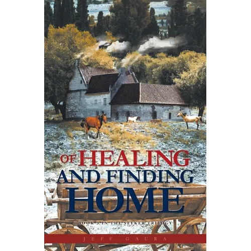 Of Healing and Finding Home: Book 3 in the Seeker Trilogy - Paperback