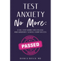 Test Anxiety No More: A Six-Step Guide for College and Graduate School Exam Success - Paperback