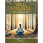 Wild Stillness: A Journey into Mindfulness, Creativity, and the Sacred Wisdom of Nature - Hardcover
